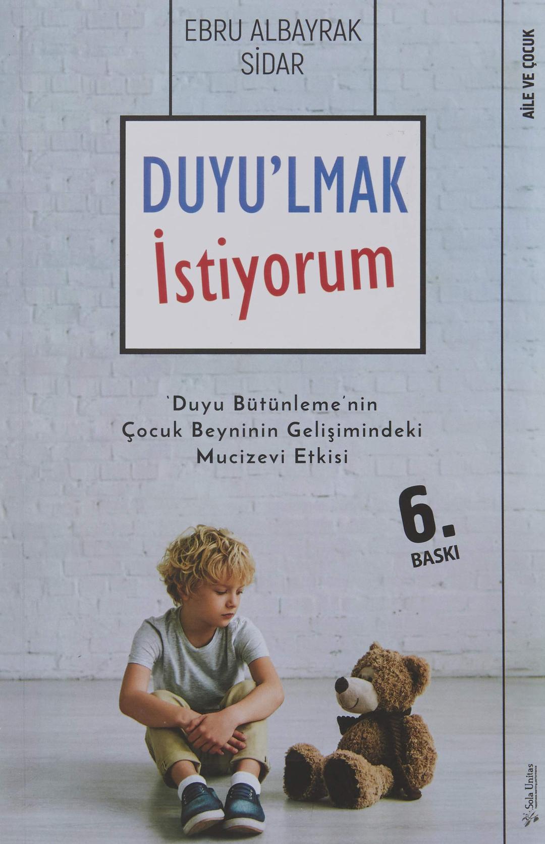 Duyulmak Istiyorum: Duyu Bütünlemenin Cocuk Beyninin Gelisimindeki Mucizevi Etkisi: Duyu Bütünleme'nin Çocuk Beyninin Gelişimindeki Mucizevi Etkisi