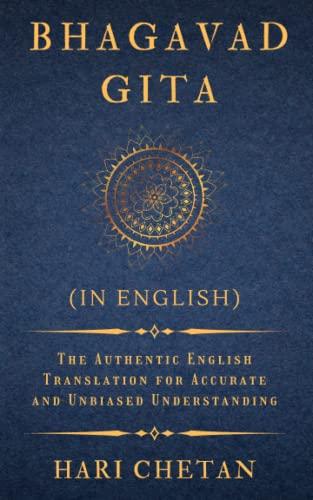 Bhagavad Gita (in English): The Authentic English Translation for Accurate and Unbiased Understanding (The Bhagavad Gita Series, Band 2)