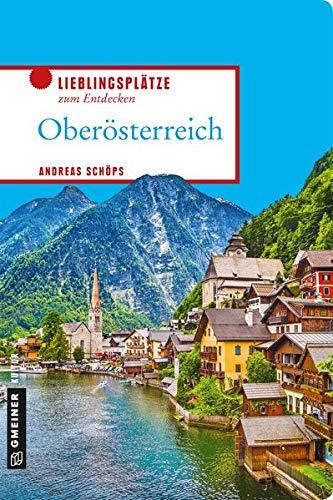 Oberösterreich: Lieblingsplätze zum Entdecken (Lieblingsplätze im GMEINER-Verlag)