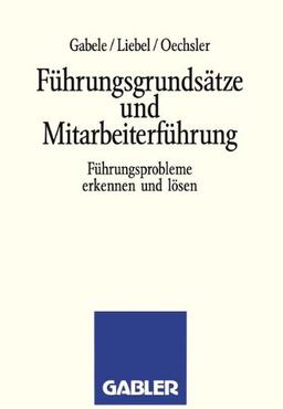 Führungsgrundsätze und Mitarbeiterführung: Führungsprobleme erkennen und lösen