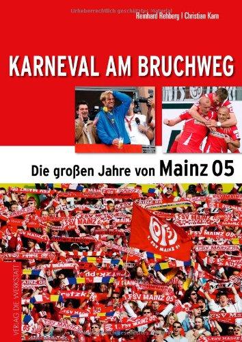 Karneval am Bruchweg: Aufstieg zur Fußballstadt: Mainz 05 in der Ära Jürgen Klopp: Die großen Jahre von Mainz 05