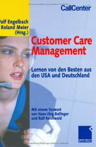 Customer Care Management: Lernen von den Besten aus den USA und Deutschland: Lernen von den Besten aus den USA und Deutschland. Mit einem Vorwort von Hans-Jörg Bullinger und Ralf Reichwald