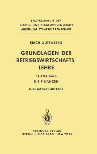 Grundlagen der Betriebswirtschaftslehre: Die Finanzen: Bd. III (Enzyklopädie der Rechts- und Staatswissenschaft / Abteilung Staatswissenschaft)