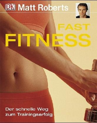 Fast Fitness: Der schnelle Weg zum Trainingserfolg