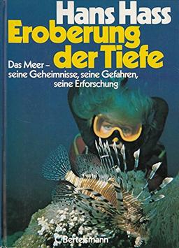 Eroberung der Tiefe. Das Meer, seine Geheimnisse, seine Gefahren, seine Erforschung