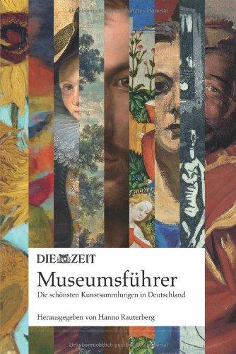 DIE ZEIT Museumsführer. Die schönsten Kunstsammlungen in Deutschland - eine Entdeckungsreise