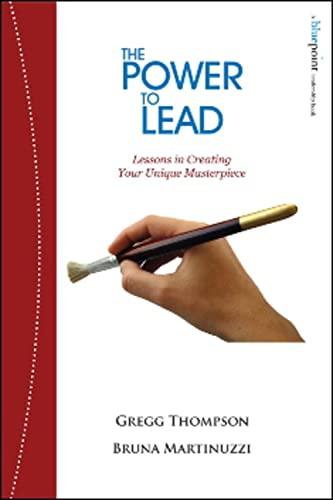 The Power to Lead: Lessons in Creating Your Unique Masterpiece (Bluepoint Leadership Book)