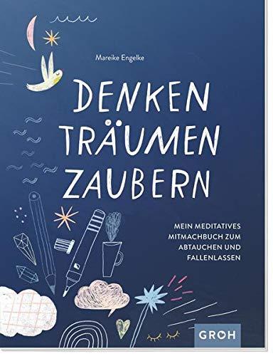 Denken, Träumen, Zaubern: Mein meditatives Mitmachbuch zum Abtauchen und Fallenlassen