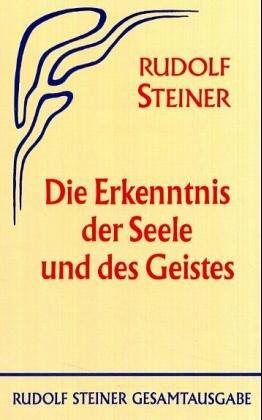 Die Erkenntnis der Seele und des Geistes: 15 öffentliche Vorträge, Berlin und München 1907/1908