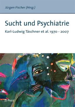 Sucht und Psychiatrie: Karl-Ludwig Täschner et al. 1970-2007