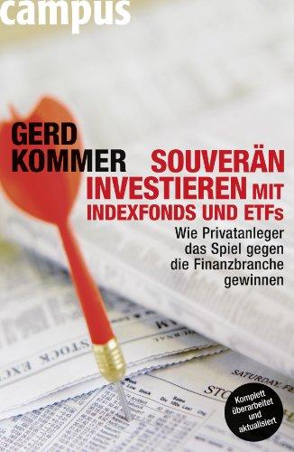 Souverän investieren mit Indexfonds und ETFs: Wie Privatanleger das Spiel gegen die Finanzbranche gewinnen