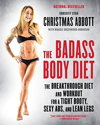 The Badass Body Diet: The Breakthrough Diet and Workout for a Tight Booty, Sexy Abs, and Lean Legs (The Badass Series)