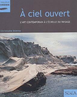 A ciel ouvert : l'art contemporain à l'échelle du paysage