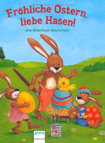 Fröhliche Ostern, liebe Hasen!: Drei Bilderbuch-Geschichten