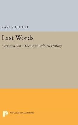 Last Words: Variations on a Theme in Cultural History (Princeton Legacy Library)