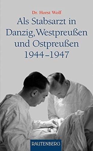 Als Stabsarzt in Danzig, Westpreußen und Ostpreußen 1944-1947: Ein Erlebnisbericht - RAUTENBERG Verlag