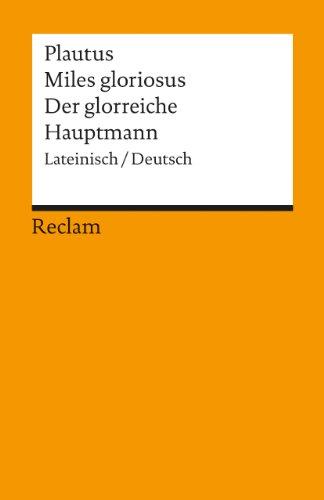 Miles gloriosus /Der glorreiche Hauptmann: Lat. /Dt