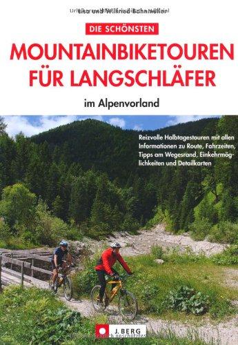 Die schönsten Mountainbiketouren für Langschläfer im Alpenvorland: Reizvolle Halbtagestouren mit allen Informationen zu Route, Fahrzeiten, Tipps am Wegesrand, Einkehrmöglichkeiten und Detailkarten