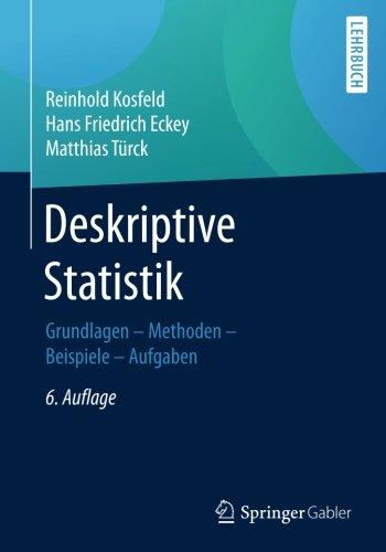 Deskriptive Statistik: Grundlagen - Methoden - Beispiele - Aufgaben