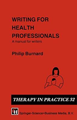 Writing for Health Professionals: A Manual for Writers (Therapy in Practice Series)