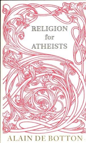 Religion for Atheists: A non-believer's guide to the uses of religion