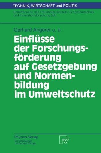 Einflüsse der Forschungsförderung auf Gesetzgebung und Normenbildung im Umweltschutz (Technik, Wirtschaft und Politik. Schriftenreihe des ... und Innovationsforschung (ISI) Bd. 20)