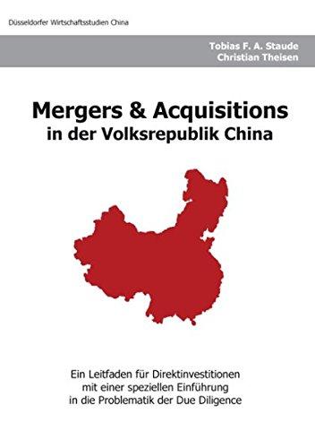 Mergers & Acquisitions in der Volksrepublik China: Ein Leitfaden für Direktinvestitionen mit einer speziellen Einführung in die Problematik der Due Diligence