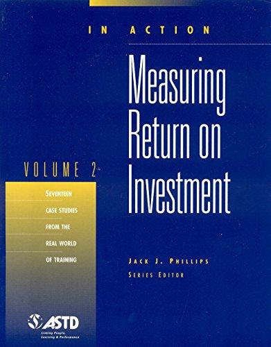 Measuring Return on Investment: Seventeen Case Studies from the Real World of Training (In Action, 2, Band 2)