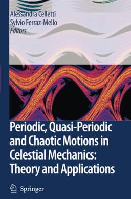 Periodic, Quasi-Periodic and Chaotic Motions in Celestial Mechanics: Theory and Applications