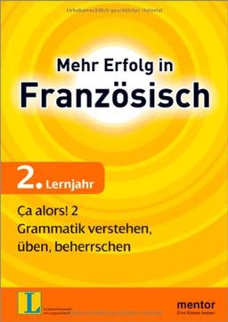 Mehr Erfolg in Französisch, 2. Lernjahr: Ça alors! 2: Grammatik verstehen, üben, beherrschen