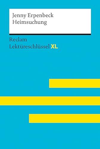 Heimsuchung von Jenny Erpenbeck: Lektüreschlüssel mit Inhaltsangabe, Interpretation, Prüfungsaufgaben mit Lösungen, Lernglossar. (Reclam Lektüreschlüssel XL)