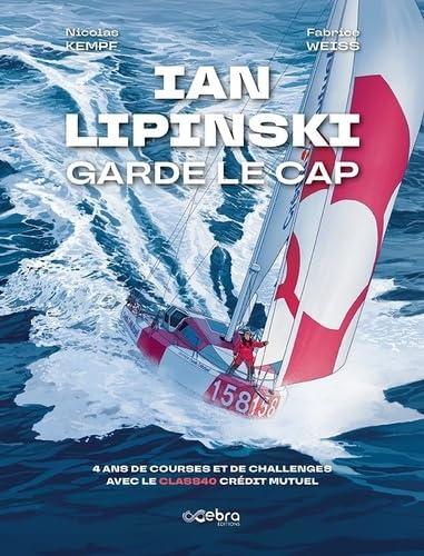 Ian Lipinski garde le cap : 4 ans de courses et de chalenges avec le Class40 Crédit Mutuel