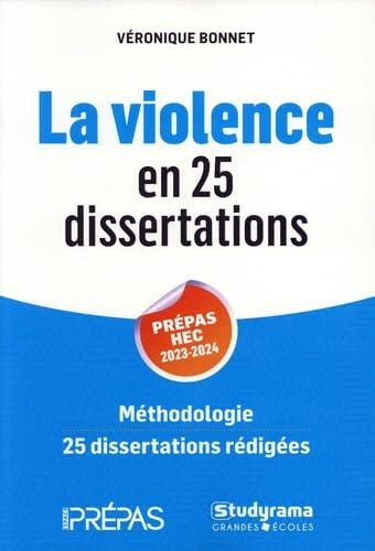 La violence en 25 dissertations : prépas HEC 2023-2024 : méthodologie, 25 dissertations rédigées