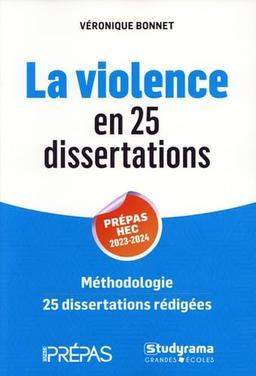 La violence en 25 dissertations : prépas HEC 2023-2024 : méthodologie, 25 dissertations rédigées