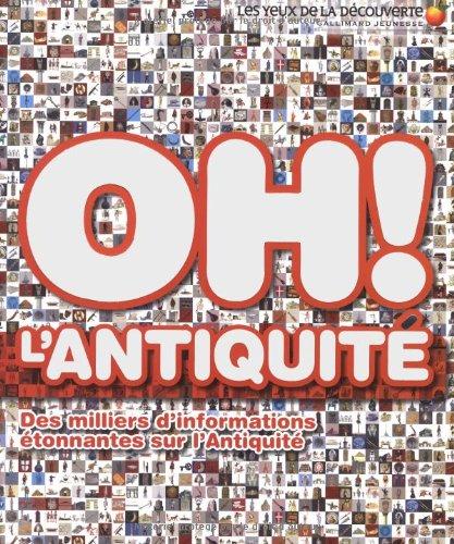 Oh ! L'Antiquité : des milliers d'informations étonnantes sur l'Antiquité