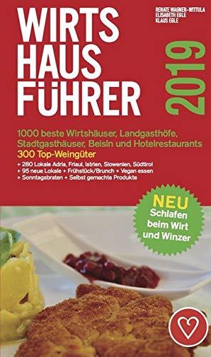 Wirtshausführer Österreich 2019: 1000 beste Wirtshäuser, Landgasthöfe, Stadtgasthäuser, Beisln und Hotelrestaurants/300 beste Weingüter/280 Lokale ... Schlafen beim Wirt und Winzer