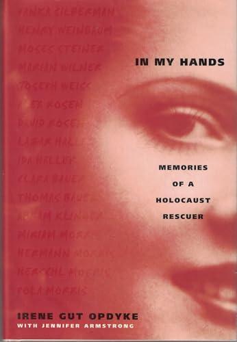 In My Hands: Memories of a Holocaust Rescuer