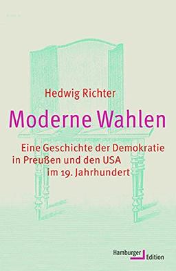 Moderne Wahlen: Eine Geschichte der Demokratie in Preußen und den USA im 19. Jahrhundert