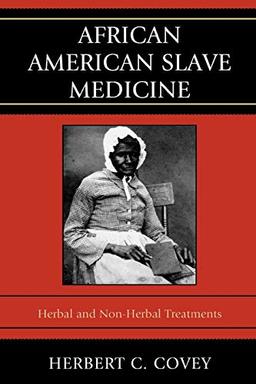 African American Slave Medicine: Herbal and nonHerbal Treatments