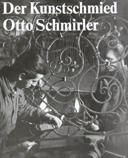 Der Kunstschmied Otto Schmirler