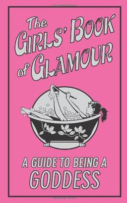 Girls' Book of Glamour: A Guide to Being a Goddess (Buster Books)