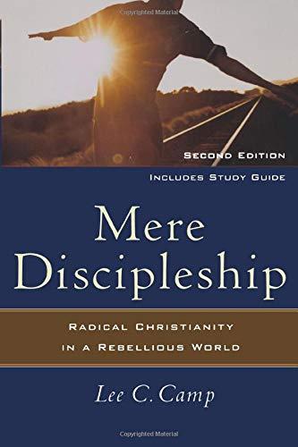 Mere Discipleship: Radical Christianity in a Rebellious World