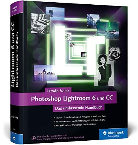 Photoshop Lightroom 6 und CC: Das umfassende Handbuch