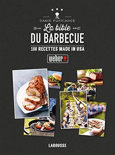 La bible Weber du barbecue : 160 recettes made in USA