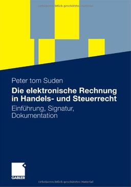 Die elektronische Rechnung in Handels- und Steuerrecht: Einführung, Signatur, Dokumentation