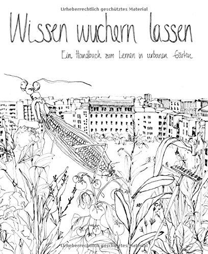 Wissen wuchern lassen: Ein Handbuch zum Lernen in Urbanen Gärten