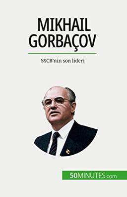 Mikhail Gorbaçov: SSCB'nin son lideri