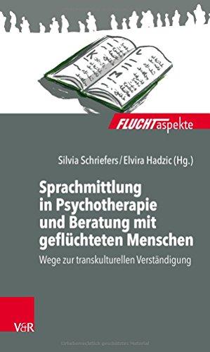 Sprachmittlung in Psychotherapie und Beratung mit geflüchteten Menschen: Wege zur transkulturellen Verständigung (Fluchtaspekte)