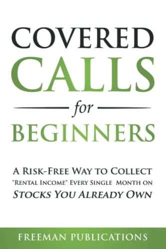 Covered Calls for Beginners: A Risk-Free Way to Collect "Rental Income" Every Single Month on Stocks You Already Own (Options Trading for Beginners, Band 1)