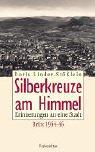 Silberkreuze am Himmel. Erinnerungen an eine Stadt. Brüx 1944 - 46